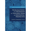 Problematizing the Profession of Teaching from an Existential Perspective - Paperback