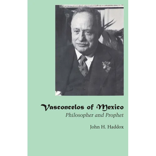 Vasconcelos of Mexico: Philosopher and Prophet - Paperback