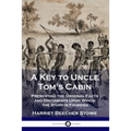 A Key to Uncle Tom's Cabin: Presenting the Original Facts and Documents Upon Which the Story Is Founded - Paperback