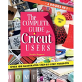 The Complete Guide for CRICUT Users: 4 Books in 1: A User's Guide for Beginners + Mastering Design Space + Project Ideas for Beginners + Project Ideas - Paperback