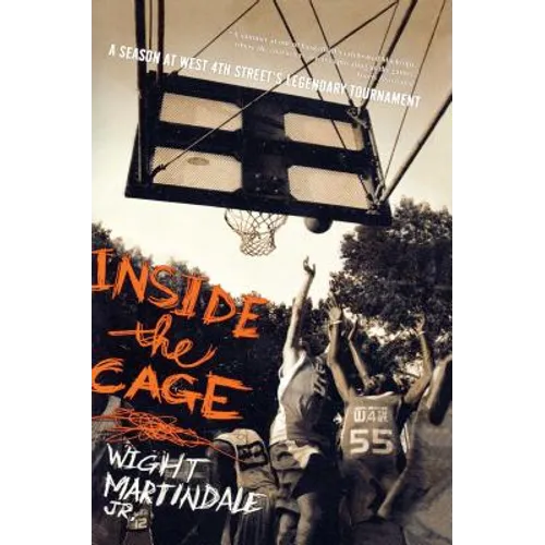 Inside the Cage: A Season at West 4th Street's Legendary Tournament - Paperback