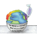 The World Is a Kitchen: And So Is A Cake - Hardcover