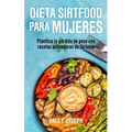 Dieta Sirtfood para mujeres: Planifica tu pérdida de peso con recetas activadoras de Sirtuina - Paperback