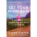 Let Your Mind Run: A Memoir of Thinking My Way to Victory - Paperback