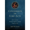 Conversion in Luke-Acts: Divine Action, Human Cognition, and the People of God - Paperback