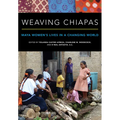 Weaving Chiapas: Maya Women's Lives in a Changing World - Paperback