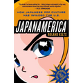 Japanamerica: How Japanese Pop Culture Has Invaded the U.S. - Paperback