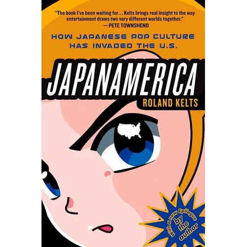 Japanamerica: How Japanese Pop Culture Has Invaded the U.S. - Paperback