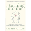 Turning Into Me: My Intuitive Journey Through Superior Canal Dehiscence Syndrome - Paperback