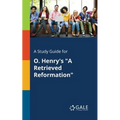 A Study Guide for O. Henry's "A Retrieved Reformation" - Paperback