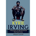 Kyrie Irving: A biography of NBA basketball star Kyrie Irving - Paperback