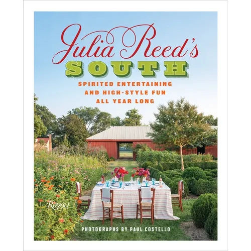 Julia Reed's South: Spirited Entertaining and High-Style Fun All Year Long - Hardcover