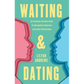 Waiting and Dating: An Orthodox Christian Guide for Navigating Singleness and Godly Relationships - Paperback
