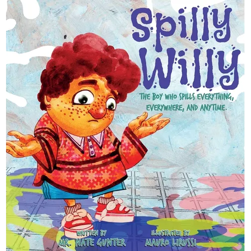 Spilly Willy: The boy who spills everything, everywhere, and anytime. - Hardcover