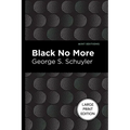 Black No More: Being an Account of the Strange and Wonderful Workings of Science in the Land of the Free A.D. 1933-1940 - Paperback