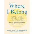 Where I Belong: Healing Trauma and Embracing Asian American Identity - Hardcover