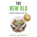 The New Old: Crafting Your Best Later Life - Hardcover