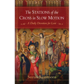 The Stations of the Cross in Slow Motion: A Daily Devotion for Lent - Paperback