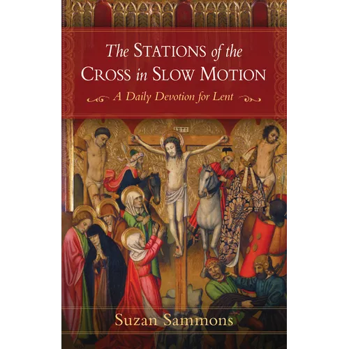 The Stations of the Cross in Slow Motion: A Daily Devotion for Lent - Paperback