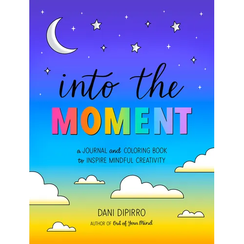 Into the Moment: A Journal and Coloring Book to Inspire Mindful Creativity - Paperback