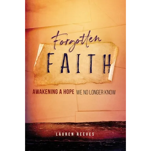 Forgotten Faith: Awakening a Hope We No Longer Know - Paperback