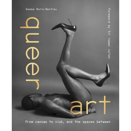 Queer Art: From Canvas to Club, and the Spaces Between - Hardcover