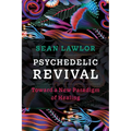 Psychedelic Revival: Toward a New Paradigm of Healing - Paperback