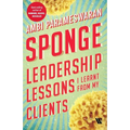 Sponge: Leadership Lessons I Learnt From My Clients - Paperback