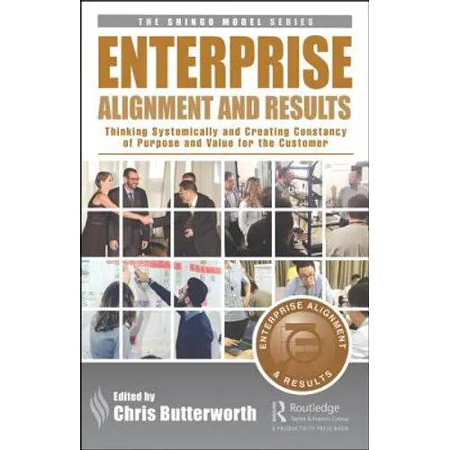 Enterprise Alignment and Results: Thinking Systemically and Creating Constancy of Purpose and Value for the Customer - Hardcover