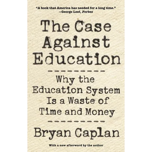 The Case Against Education: Why the Education System Is a Waste of Time and Money - Paperback