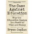 The Case Against Education: Why the Education System Is a Waste of Time and Money - Paperback