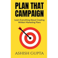 Plan That Campaign: Learn Everything About Creating Written Marketing Plans - Paperback