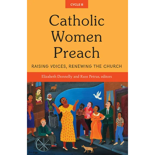 Catholic Women Preach: Raising Voices, Renewing the Church Cycle B - Paperback