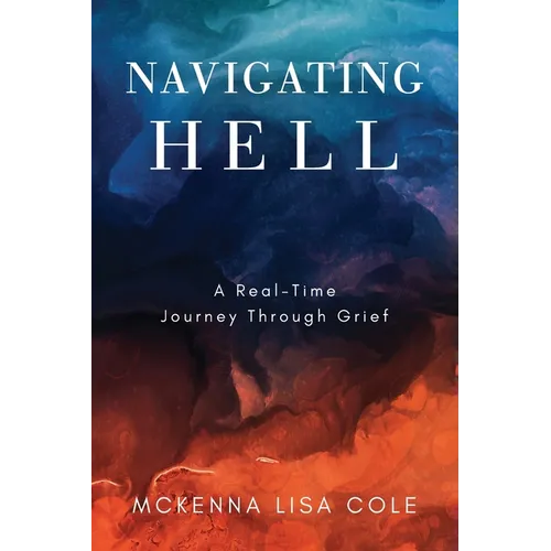 Navigating Hell: A Real-Time Journey Through Grief - Paperback