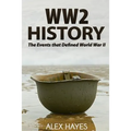 WW2 History: The Events That Defined World War II - Paperback
