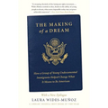 The Making of a Dream: How a Group of Young Undocumented Immigrants Helped Change What It Means to Be American - Paperback