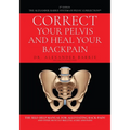 Correct Your Pelvis and Heal Your Back-pain: The Self-Help Manual for Alleviating Back-Pain and Other Musculo-Skeletal Aches and Pains - Paperback