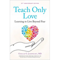 Teach Only Love: Learning to Live Beyond Fear - Paperback