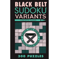 Black Belt Sudoku Variants: 300 Puzzles - Paperback