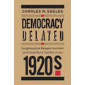 Democracy Delayed: Congressional Reapportionment and Urban-Rural Conflict in the 1920s - Paperback