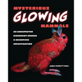 Mysterious Glowing Mammals: An Unexpected Discovery Sparks a Scientific Investigation - Library Binding