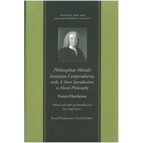 Philosophiae Moralis Institutio Compendiaria, with a Short Introduction to Moral Philosophy - Hardcover