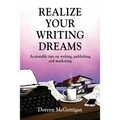 Realize Your Writing Dreams: Actionable Tips on Writing, Publishing and Marketing - Paperback