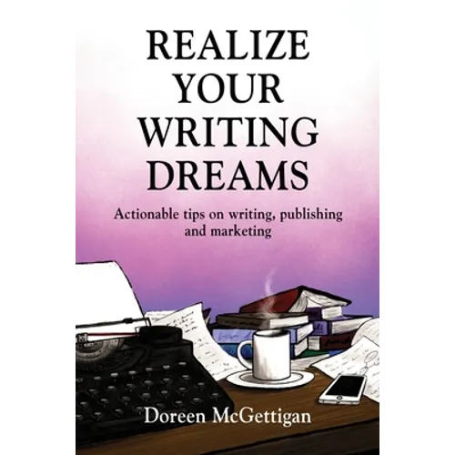 Realize Your Writing Dreams: Actionable Tips on Writing, Publishing and Marketing - Paperback