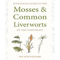 Ecological Guide to the Mosses and Common Liverworts of the Northeast - Paperback