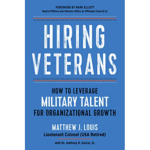 Hiring Veterans: How to Leverage Military Talent for Organizational Growth - Paperback