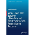 Virtues from Hell: Survivors of Conflicts and the Reconstruction-Reconciliation Processes - Hardcover