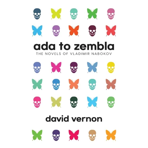 Ada to Zembla: The Novels of Vladimir Nabokov - Paperback