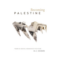 Becoming Palestine: Toward an Archival Imagination of the Future - Hardcover