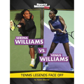 Serena Williams vs. Venus Williams: Tennis Legends Face Off - Paperback